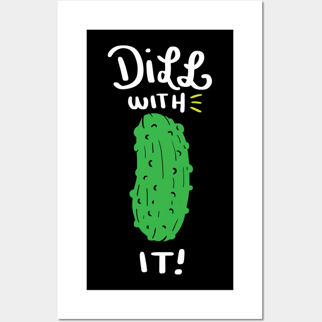 Dill with it! Funny Dill with it Shirt - Cucumber Wall Art by Shirtbubble